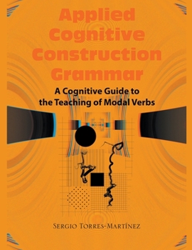 Paperback Applied Cognitive Construction Grammar: Cognitive Guide to the Teaching of Modal Verbs Book