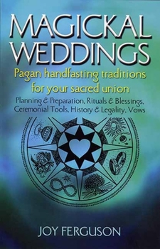 Paperback Magickal Weddings: Pagan Handfasting Traditions for Your Sacred Union: Planning & Preparation, Rituals & Blessings, Ceremonial Tools, His Book