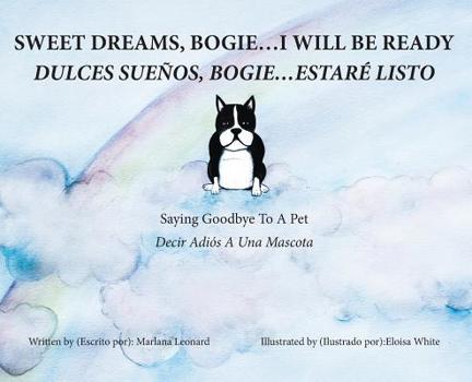 Hardcover Sweet Dreams, Bogie...I Will Be Ready: Saying Goodbye To A Pet Book