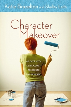 Paperback Character Makeover: 40 Days with a Life Coach to Create the Best You Book