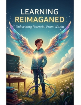 Learning Reimagined: Unleashing Potential From Within