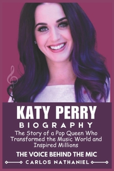 Biography of Katy Perry: The Story of a Pop Queen Who Transformed the Music World and Inspired Millions