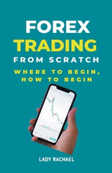 Paperback Forex Trading From Scratch: Where To Begin, How To Begin Book