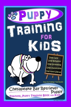 Paperback Puppy Training for Kids, Dog Care, Dog Behavior, Dog Grooming, Dog Ownership, Dog Hand Signals, Easy, Fun Training * Fast Results, Chesapeake Bay Retr Book