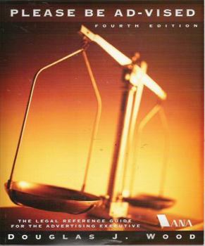 Paperback Please Be Ad-vised: The Legal Reference Guide for the Advertising Executive Book