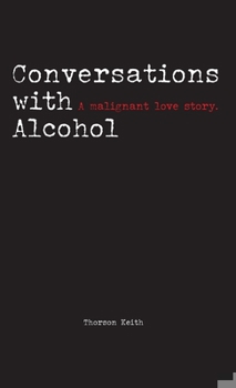 Hardcover Conversations with Alcohol: A malignant love story. Book