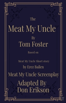 Paperback Meat My Uncle by Tom Foster, Based on Meat My Uncle short story Meat My Uncle Screenplay adapted by Don Erikson Book