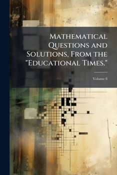 Paperback Mathematical Questions and Solutions, From the "Educational Times." Book