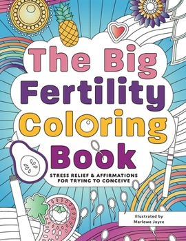 Paperback The Big Fertility Coloring Book: Stress Relief & Affirmations for Trying to Conceive Book