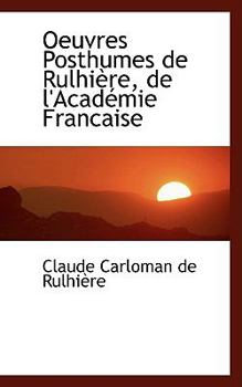 Oeuvres Posthumes de Rulhiaure, de L'Acadacmie Francaise