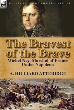 Hardcover The Bravest of the Brave: Michel Ney, Marshal of France Under Napoleon Book