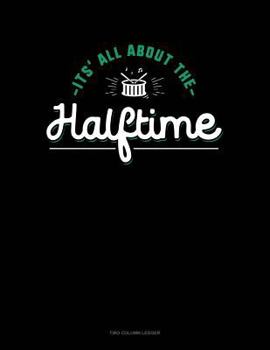 Paperback It's All about Halftime: Two Column Ledger Book