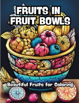 Paperback Fruits in Fruit Bowls: Beautiful Fruits for Coloring Book