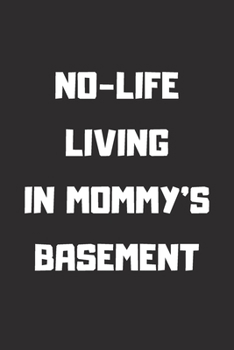 NO-LIFE LIVING IN MOMMY'S BASEMENT Lined Notebook, 6x9 Inches, 100 pages (Uncool Kids series)