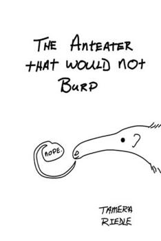 Paperback The Anteater That Would Not Burp Book