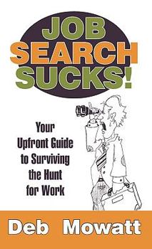 Paperback Job Search Sucks!: Your Upfront Guide to Surviving the Hunt for Work Book