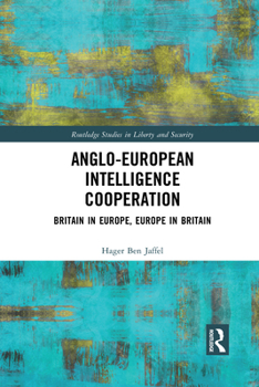 Paperback Anglo-European Intelligence Cooperation: Britain in Europe, Europe in Britain Book