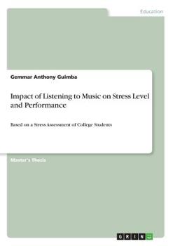 Paperback Impact of Listening to Music on Stress Level and Performance: Based on a Stress Assessment of College Students Book