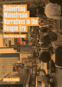 Paperback Subverting Mainstream Narratives in the Reagan Era: Giving Power to the People Book