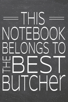 This Notebook Belongs To The Best Butcher: Butcher Dot Grid Notebook, Planner or Journal | 110 Dotted Pages | Office Equipment, Supplies | Funny Butcher Gift Idea for Christmas or Birthday