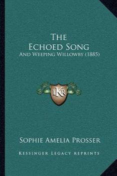 Paperback The Echoed Song: And Weeping Willowby (1885) Book