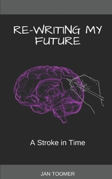 Paperback Re-Writing My Future: A Stroke In Time Book