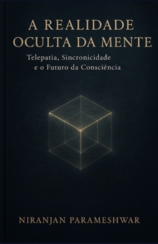 A Realidade Oculta da Mente: Telepatia, Sincronicidade e o Futuro da Consciência