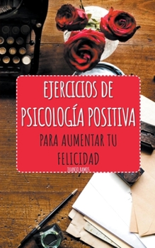 Paperback Ejercicios de Psicología Positiva para aumentar tu felicidad [Spanish] Book