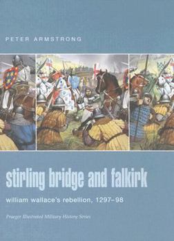 Hardcover Stirling Bridge and Falkirk: William Wallace's Rebellion, 1297-98 (Praeger Illustrated Military History) Book