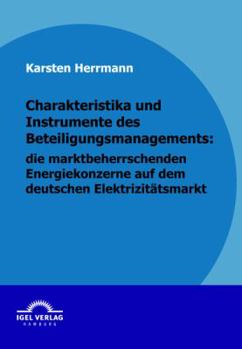 Paperback Charakteristika und Instrumente des Beteiligungsmanagements: die marktbeherrschenden Energiekonzerne auf dem deutschen Elektrizitätsmarkt [German] Book