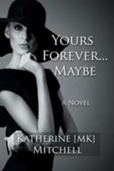 Paperback Yours Forever . . . Maybe: Things In Life That Are Too Hard To Get Are Worth Fighting For Book