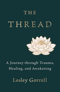 Paperback The Thread: A Journey through Trauma, Healing, and Awakening Book