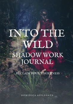 Paperback Into The Wild Shadow Work Journal: Reclaim Your Wholeness Book