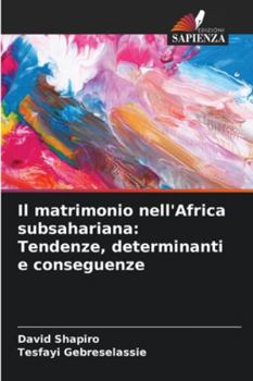 Paperback Il matrimonio nell'Africa subsahariana: Tendenze, determinanti e conseguenze [Italian] Book