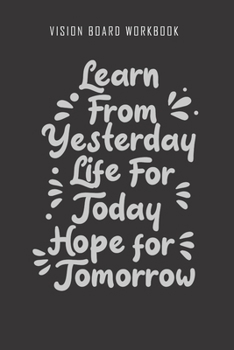 Paperback Learn from yesterday life for today hope for tomorrow - Vision Board Workbook: 2020 Monthly Goal Planner And Vision Board Journal For Men & Women Book