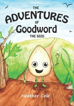 The Adventures of Goodword the Seed