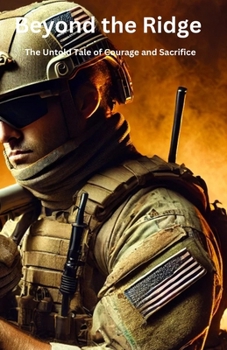 Beyond the Ridge: Amid the unforgiving mountains of Afghanistan, one man’s courage becomes his last line of defense.