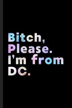 Paperback Bitch, Please. I'm From DC.: A Vulgar Adult Composition Book for a Native Washington, DC Resident Book