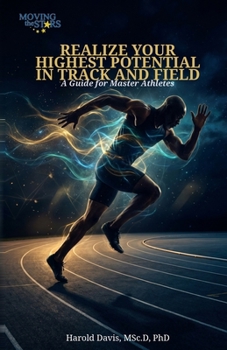 Realize Your Highest Potential In Track and Field: A Guide for Master Athletes