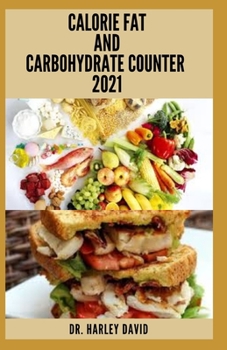 Paperback Calorie Fat and Carbohydrate Counter 2021: Beginners Guide With Everything You Need To Know Book