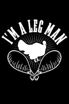 Paperback I'm A Leg Man: Turkey feast, funny gifts for coworkers, thanksgiving journal notebook, turkey day feast 6x9 Journal Gift Notebook wit Book