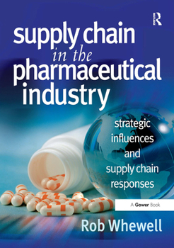 Paperback Supply Chain in the Pharmaceutical Industry: Strategic Influences and Supply Chain Responses Book