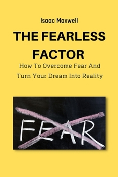 Paperback The Fearless Factor: How to Overcome Fear and Turn Your Dream Into Reality Book