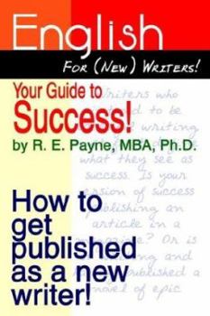 Hardcover English For (New) Writers! Your Guide to Success!: How to get published as a new writer! Book