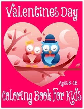 Paperback Valentines Day Coloring Book for Kids Ages 8-12: 50 Fun Valentines Coloring Pages For Kids Book