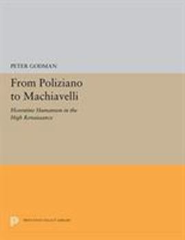 Hardcover From Poliziano to Machiavelli: Florentine Humanism in the High Renaissance Book