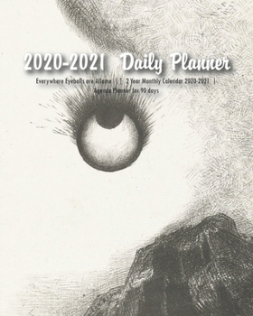 2020-2021  Daily Planner: Everywhere Eyeballs are Aflame  |  2 Year Monthly Calendar 2020-2021 (with Federal Holidays)  |  Agenda Planner for 90 days  |  8" x 10" (20.32 x 25.4 cm)