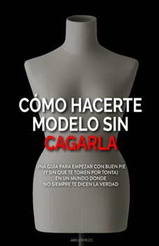 Paperback Cómo hacerte modelo sin cagarla [Spanish] Book