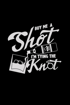 Buy me a shot I'm tying the knot: 6x9 Bachelor | lined | ruled paper | notebook | notes