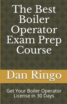 Paperback The Best Boiler Operator Exam Prep Course: Get Your Boiler Operator License in 30 Days Book